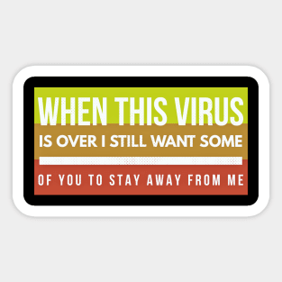 When this VIRUS is OVER, I still want some of you to STAY AWAY from me-3colors Sticker